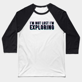 I'm Not Lost I'm Exploring Baseball T-Shirt